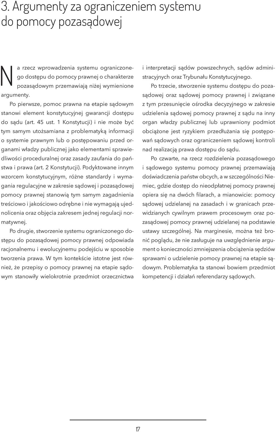 1 Konstytucji) i nie może być tym samym utożsamiana z problematyką informacji o systemie prawnym lub o postępowaniu przed organami władzy publicznej jako elementami sprawiedliwości proceduralnej oraz