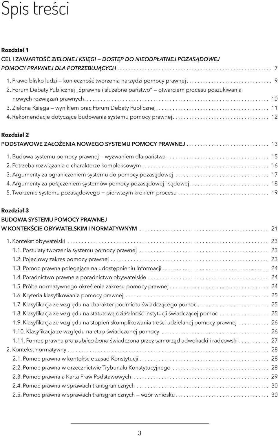 Rekomendacje dotyczące budowania systemu pomocy prawnej... 12 Rozdział 2 Podstawowe założenia nowego systemu pomocy prawnej... 13 1. Budowa systemu pomocy prawnej wyzwaniem dla państwa... 15 2.