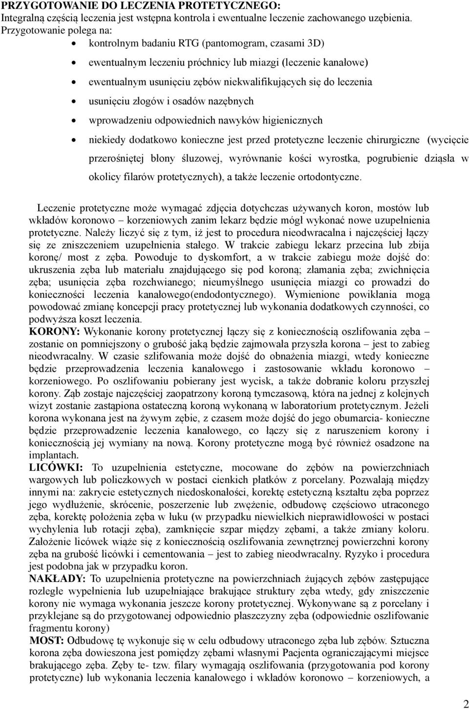 usunięciu złogów i osadów nazębnych wprowadzeniu odpowiednich nawyków higienicznych niekiedy dodatkowo konieczne jest przed protetyczne leczenie chirurgiczne (wycięcie przerośniętej błony śluzowej,