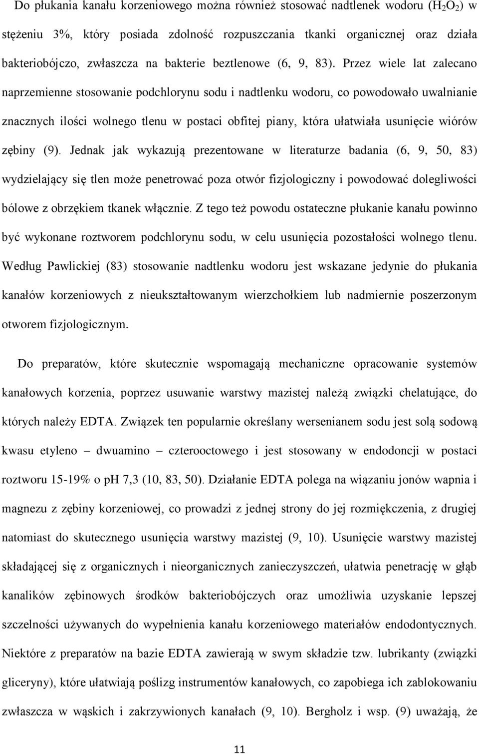 Przez wiele lat zalecano naprzemienne stosowanie podchlorynu sodu i nadtlenku wodoru, co powodowało uwalnianie znacznych ilości wolnego tlenu w postaci obfitej piany, która ułatwiała usunięcie wiórów