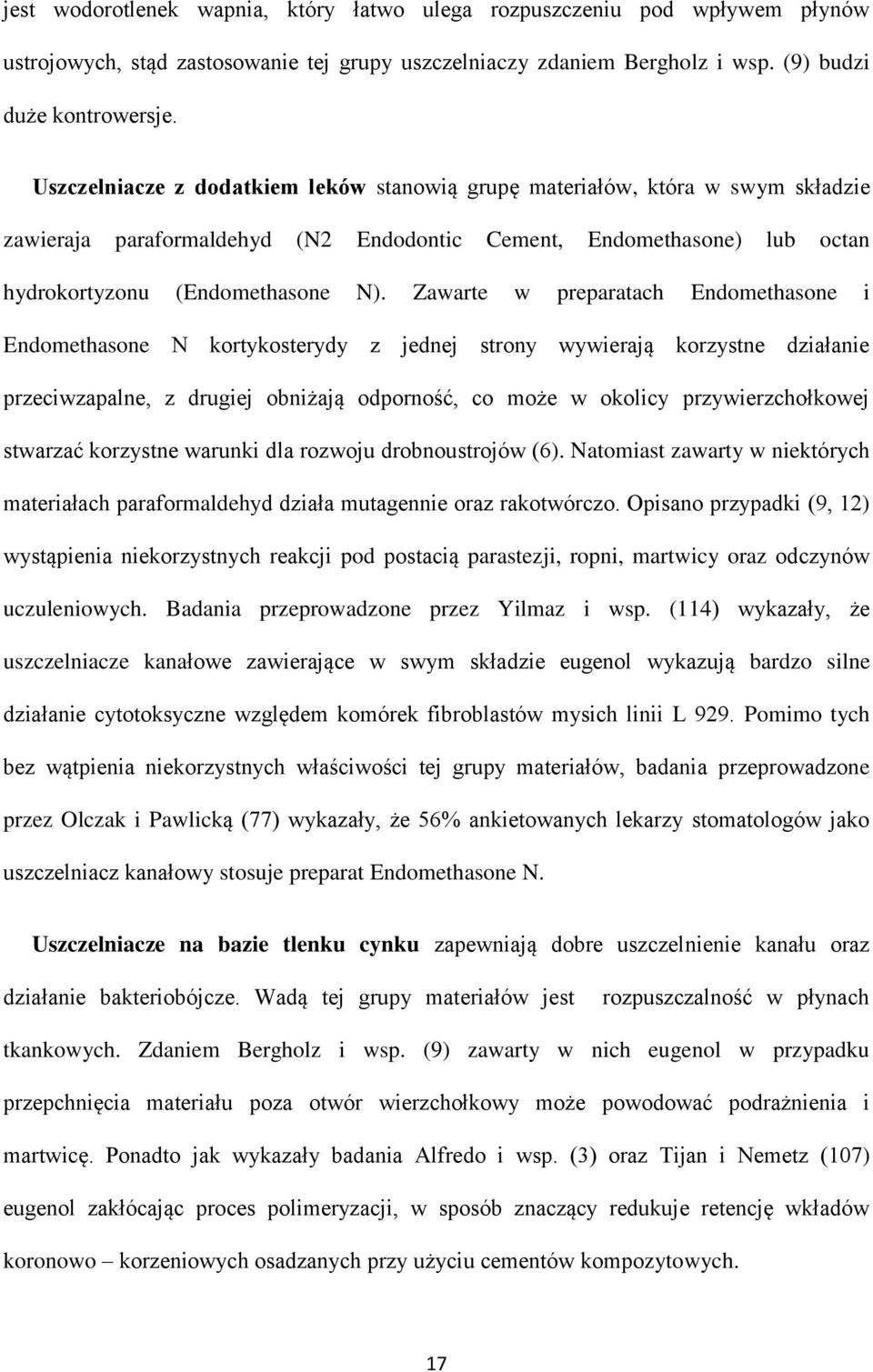 Zawarte w preparatach Endomethasone i Endomethasone N kortykosterydy z jednej strony wywierają korzystne działanie przeciwzapalne, z drugiej obniżają odporność, co może w okolicy przywierzchołkowej