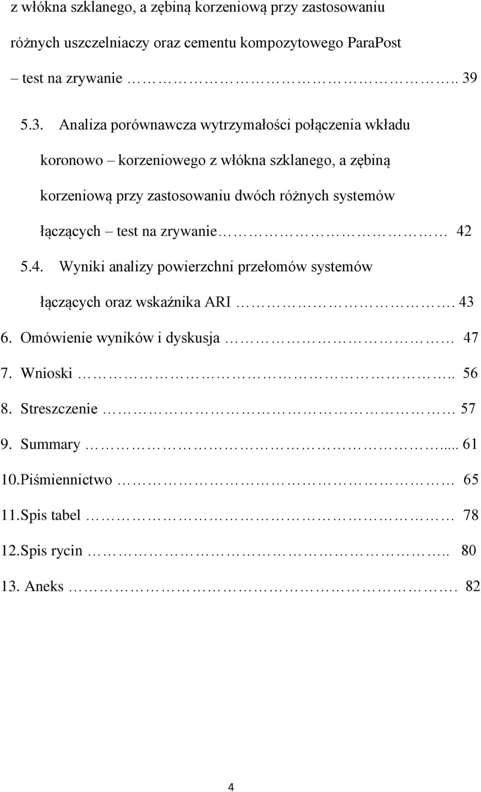 różnych systemów łączących test na zrywanie 42 5.4. Wyniki analizy powierzchni przełomów systemów łączących oraz wskaźnika ARI. 43 6.