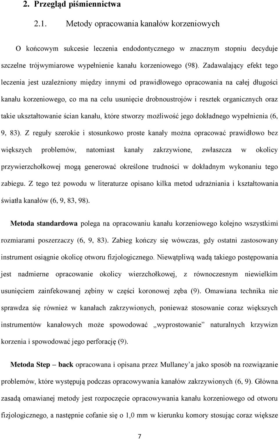 Zadawalający efekt tego leczenia jest uzależniony między innymi od prawidłowego opracowania na całej długości kanału korzeniowego, co ma na celu usunięcie drobnoustrojów i resztek organicznych oraz