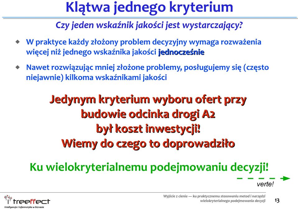 Nawet rozwiązując mniej złożone problemy, posługujemy się (często niejawnie) kilkoma wskaźnikami jakości Jedynym