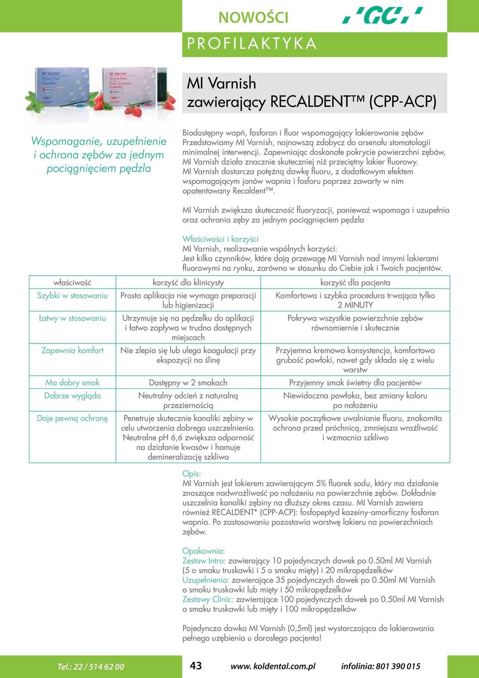 Zapewniając doskonałe pokrycie powierzchni zębów, MI Varnish działa znacznie skuteczniej niż przeciętny lakier fluorowy.