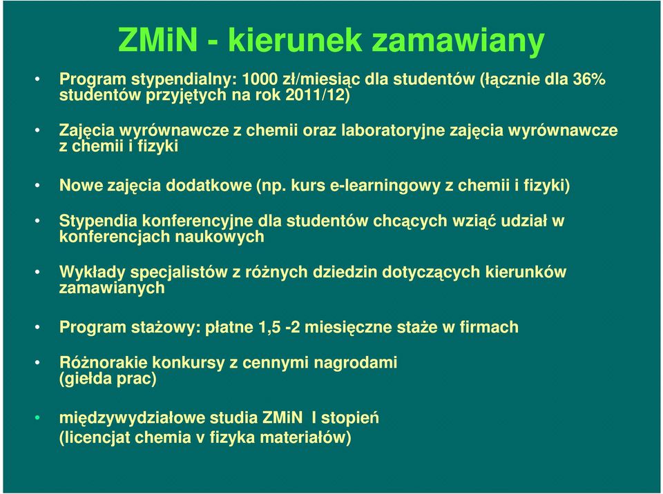 kurs e-learningowy z chemii i fizyki) Stypendia konferencyjne dla studentów chcących wziąć udział w konferencjach naukowych Wykłady specjalistów z różnych