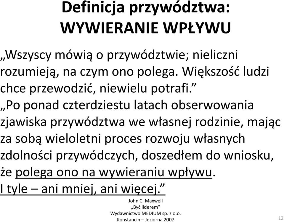 Po ponad czterdziestu latach obserwowania zjawiska przywództwa we własnej rodzinie, mając za sobą wieloletni