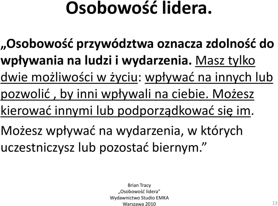 Możesz kierować innymi lub podporządkować się im.