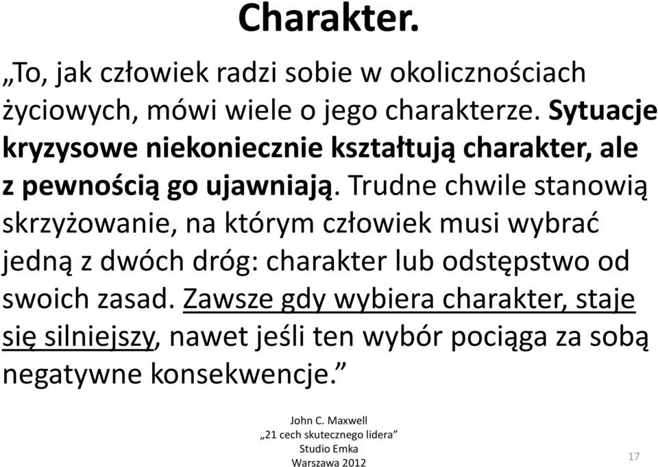 Trudne chwile stanowią skrzyżowanie, na którym człowiek musi wybrać jedną z dwóch dróg: charakter lub odstępstwo od