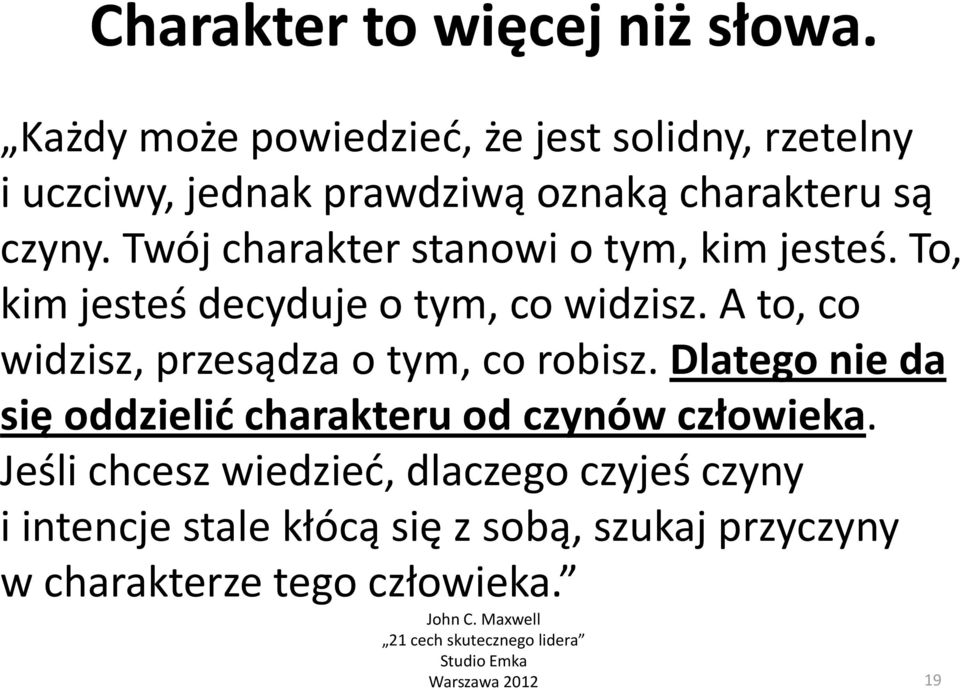 Twój charakter stanowi o tym, kim jesteś. To, kim jesteś decyduje o tym, co widzisz.