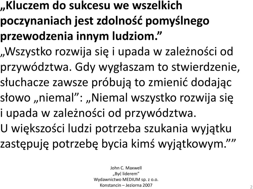 Gdy wygłaszam to stwierdzenie, słuchacze zawsze próbują to zmienić dodając słowo niemal : Niemal wszystko