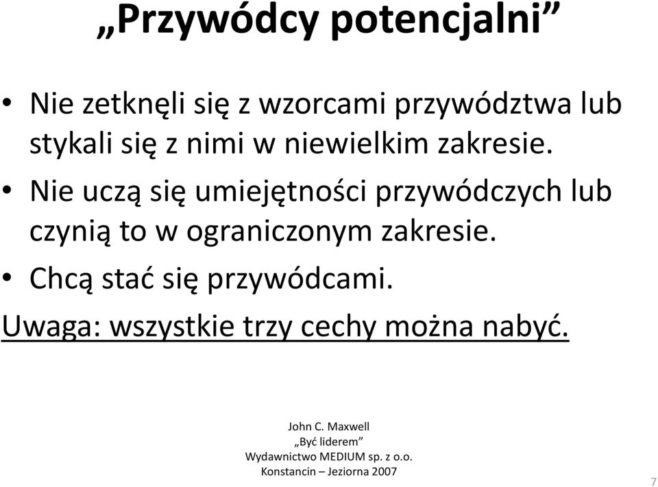 Nie uczą się umiejętności przywódczych lub czynią to w ograniczonym