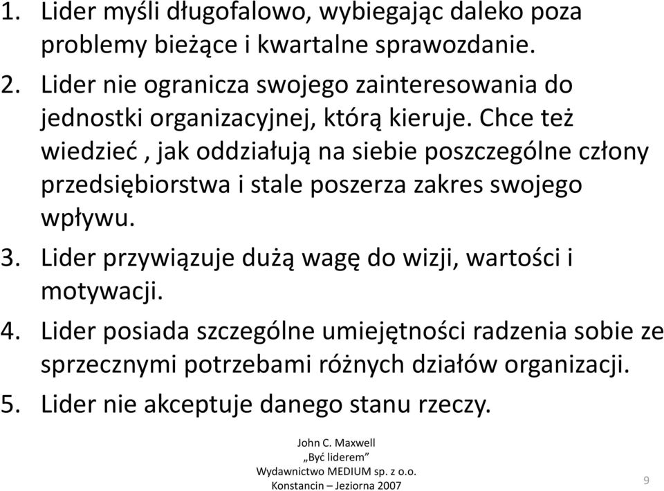 Chce też wiedzieć, jak oddziałują na siebie poszczególne człony przedsiębiorstwa i stale poszerza zakres swojego wpływu. 3.