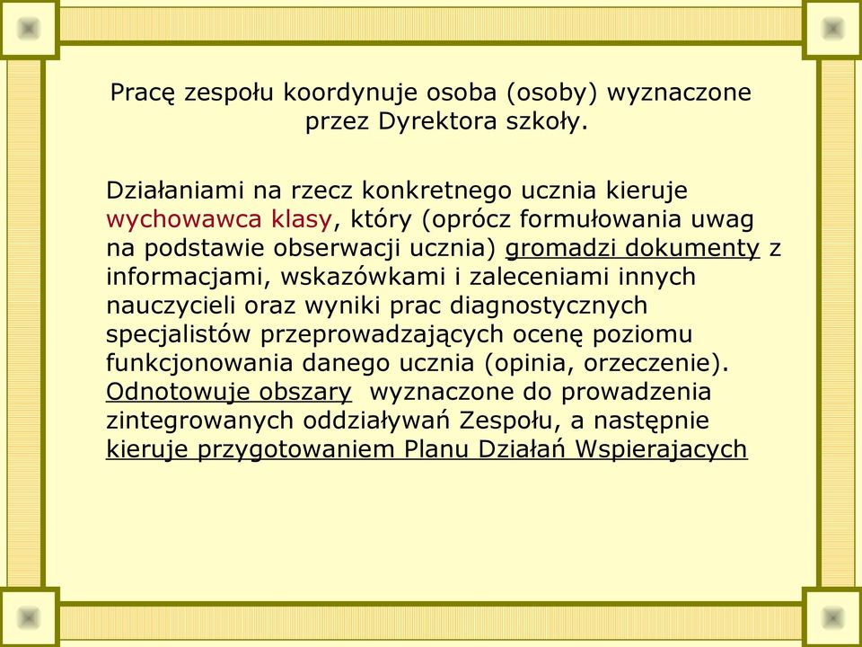 dokumenty z informacjami, wskazówkami i zaleceniami innych nauczycieli oraz wyniki prac diagnostycznych specjalistów przeprowadzających