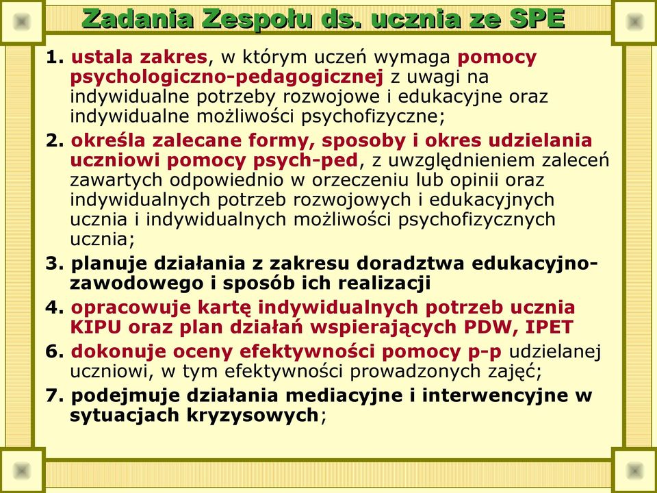 określa zalecane formy, sposoby i okres udzielania uczniowi pomocy psych-ped, z uwzględnieniem zaleceń zawartych odpowiednio w orzeczeniu lub opinii oraz indywidualnych potrzeb rozwojowych i