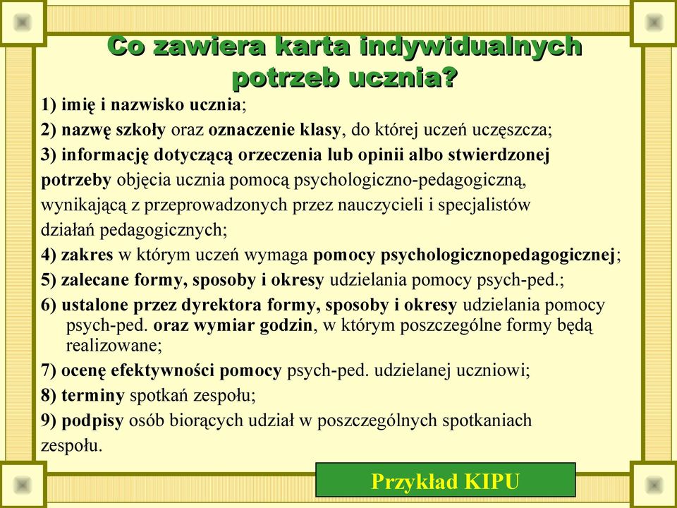 psychologiczno-pedagogiczną, wynikającą z przeprowadzonych przez nauczycieli i specjalistów działań pedagogicznych; 4) zakres w którym uczeń wymaga pomocy psychologicznopedagogicznej; 5) zalecane