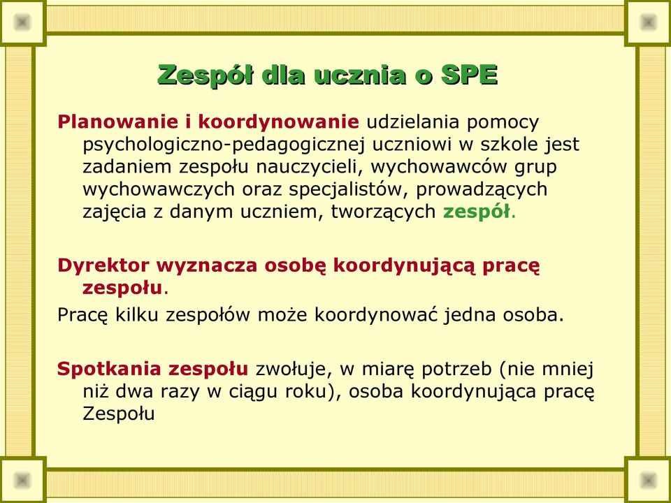 uczniem, tworzących zespół. Dyrektor wyznacza osobę koordynującą pracę zespołu.