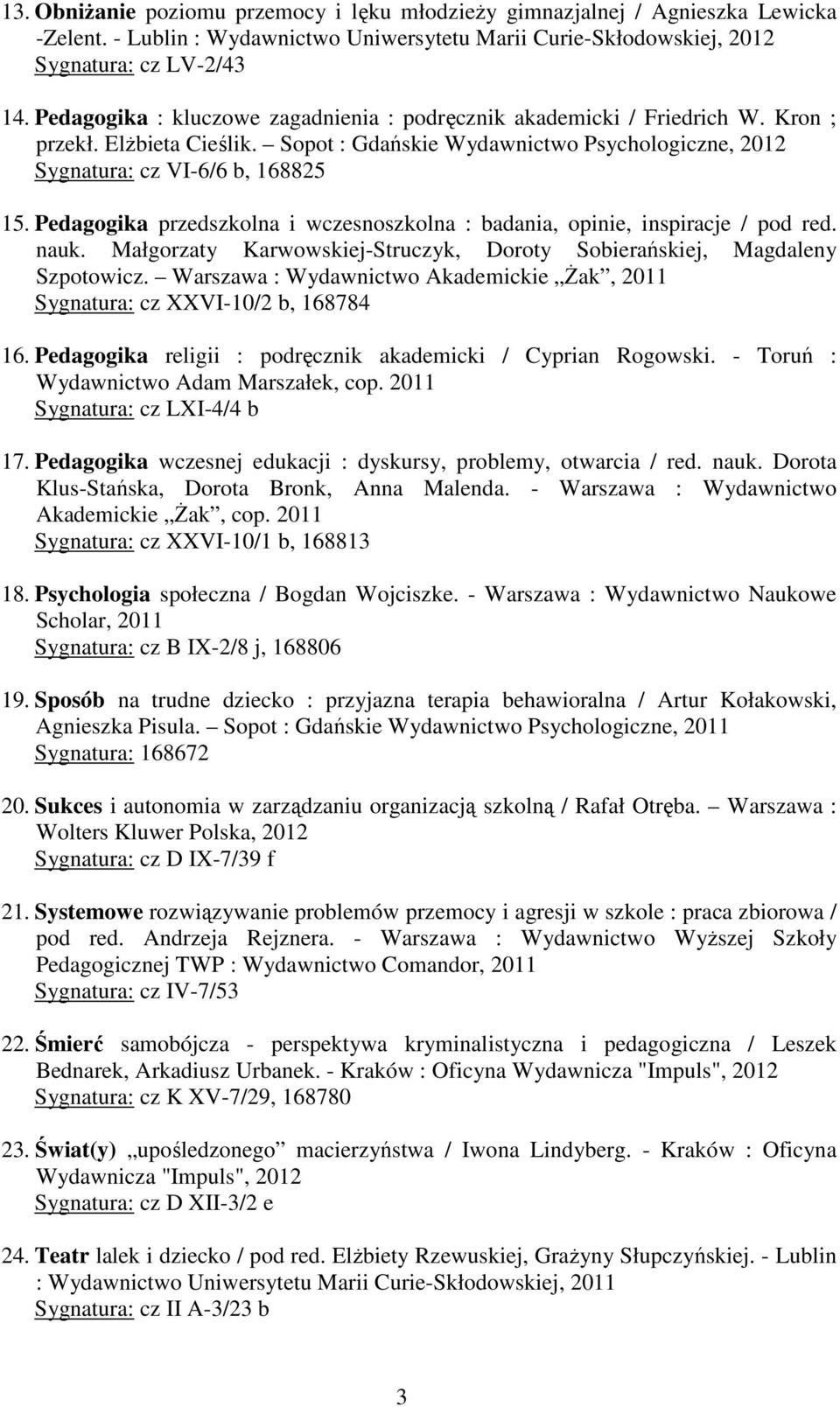 Pedagogika przedszkolna i wczesnoszkolna : badania, opinie, inspiracje / pod red. nauk. Małgorzaty Karwowskiej-Struczyk, Doroty Sobierańskiej, Magdaleny Szpotowicz.