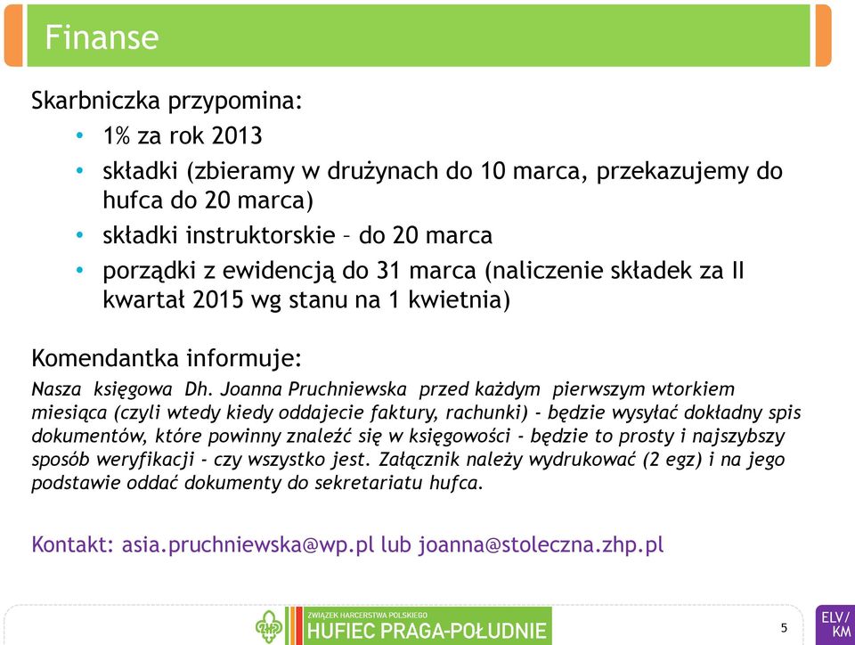 Joanna Pruchniewska przed każdym pierwszym wtorkiem miesiąca (czyli wtedy kiedy oddajecie faktury, rachunki) - będzie wysyłać dokładny spis dokumentów, które powinny znaleźć się w