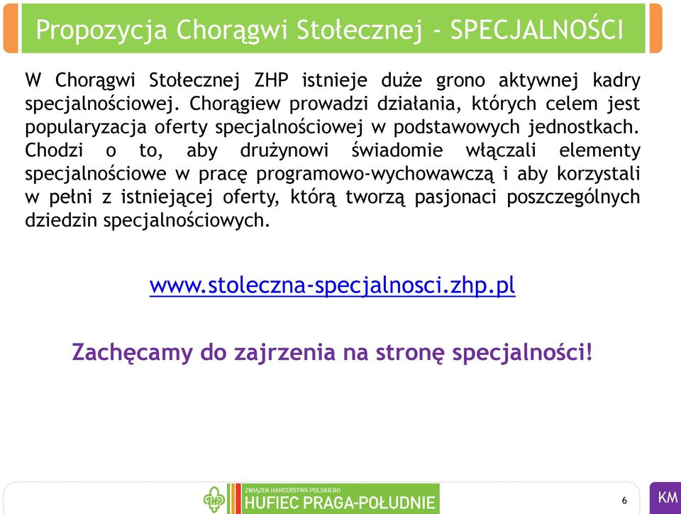 Chodzi o to, aby drużynowi świadomie włączali elementy specjalnościowe w pracę programowo-wychowawczą i aby korzystali w pełni z