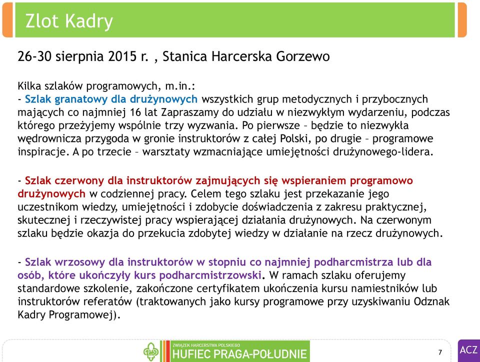 wyzwania. Po pierwsze będzie to niezwykła wędrownicza przygoda w gronie instruktorów z całej Polski, po drugie programowe inspiracje.