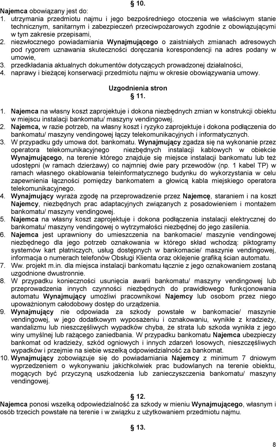 niezwłocznego powiadamiania Wynajmującego o zaistniałych zmianach adresowych pod rygorem uznawania skuteczności doręczania korespondencji na adres podany w umowie, 3.