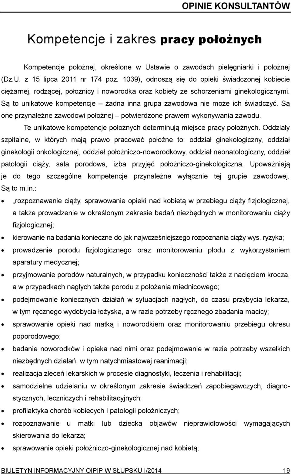 Są to unikatowe kompetencje żadna inna grupa zawodowa nie może ich świadczyć. Są one przynależne zawodowi położnej potwierdzone prawem wykonywania zawodu.