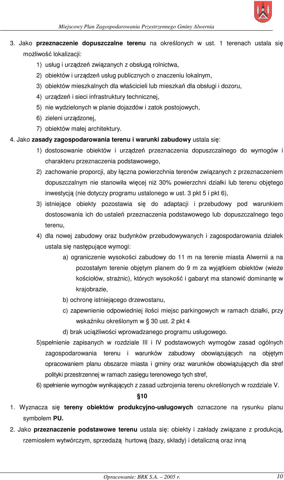 właścicieli lub mieszkań dla obsługi i dozoru, 4) urządzeń i sieci infrastruktury technicznej, 5) nie wydzielonych w planie dojazdów i zatok postojowych, 6) zieleni urządzonej, 7) obiektów małej