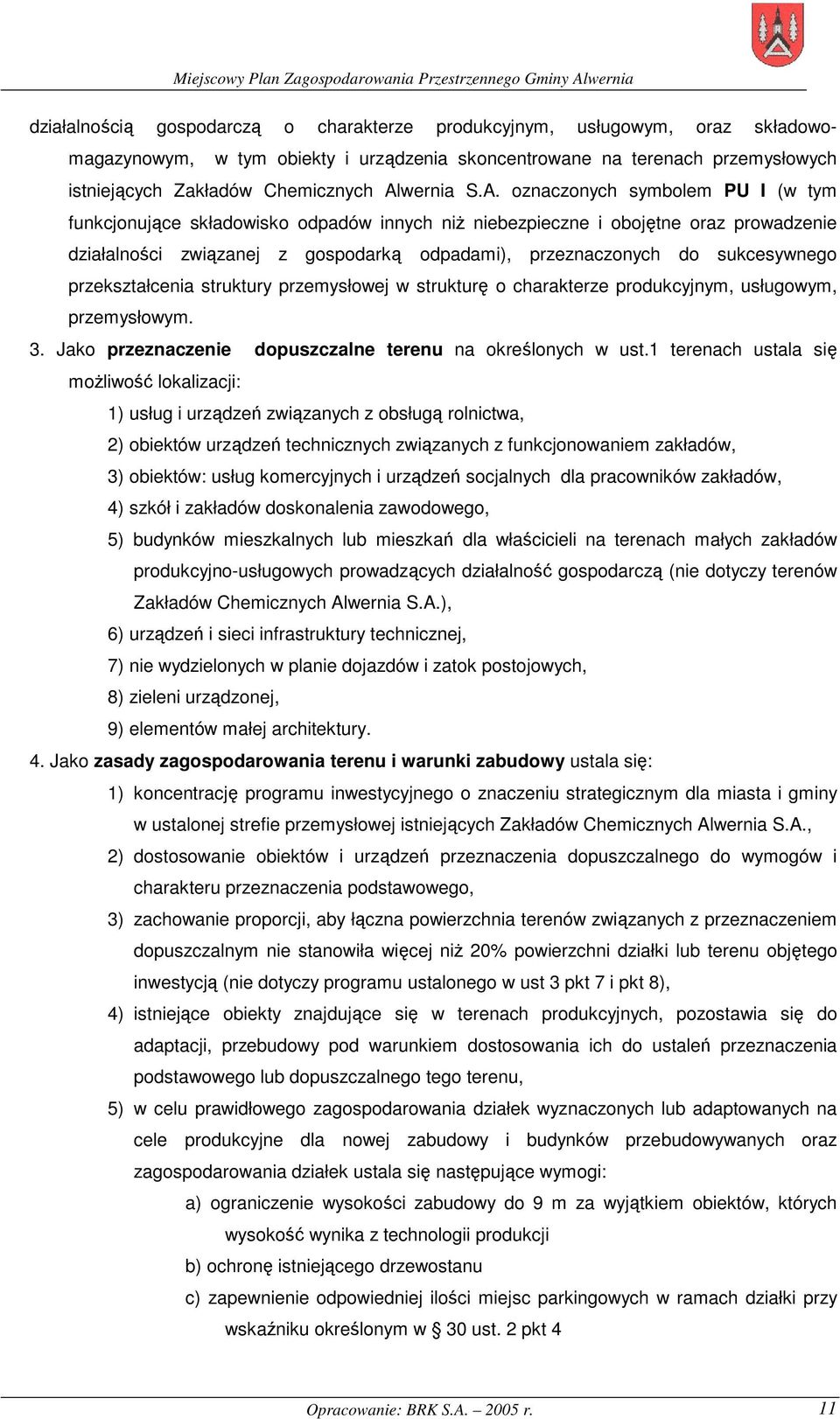 sukcesywnego przekształcenia struktury przemysłowej w strukturę o charakterze produkcyjnym, usługowym, przemysłowym. 3. Jako przeznaczenie dopuszczalne terenu na określonych w ust.