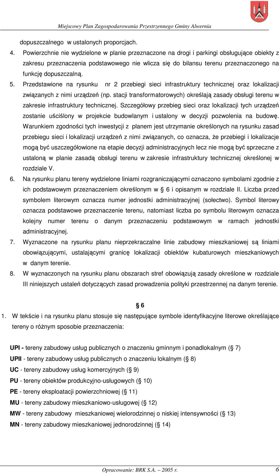 5. Przedstawione na rysunku nr 2 przebiegi sieci infrastruktury technicznej oraz lokalizacji związanych z nimi urządzeń (np.