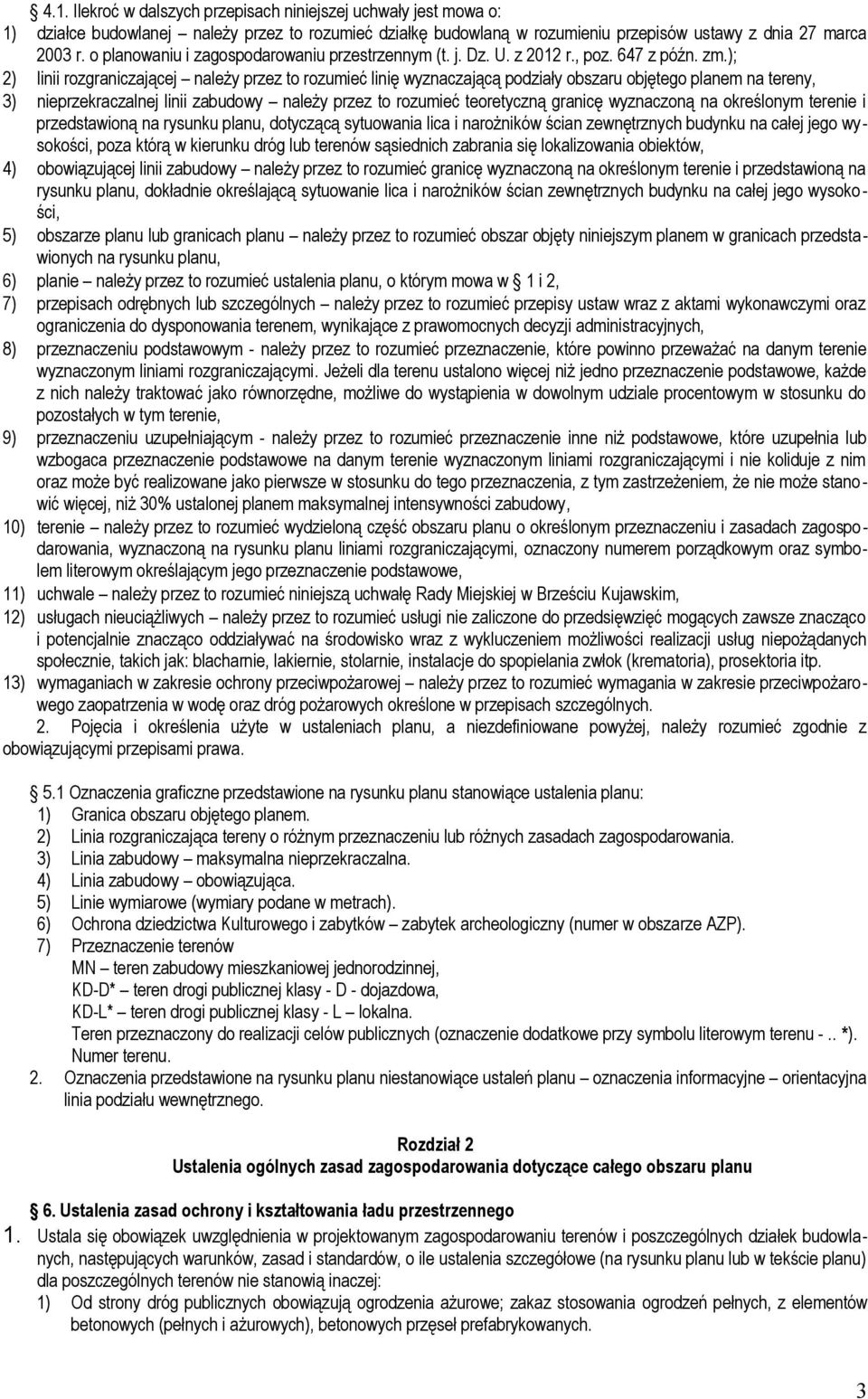 ); 2) linii rozgraniczającej należy przez to rozumieć linię wyznaczającą podziały obszaru objętego planem na tereny, 3) nieprzekraczalnej linii zabudowy należy przez to rozumieć teoretyczną granicę