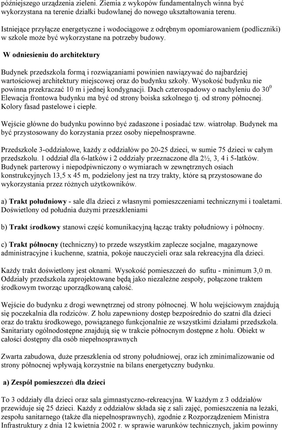 W odniesieniu do architektury Budynek przedszkola formą i rozwiązaniami powinien nawiązywać do najbardziej wartościowej architektury miejscowej oraz do budynku szkoły.