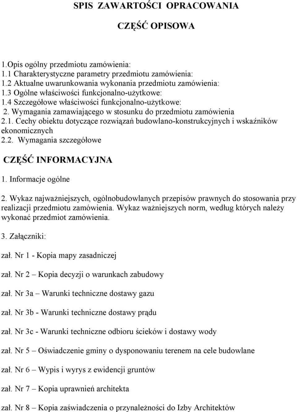 2. Wymagania szczegółowe CZĘŚĆ INFORMACYJNA 1. Informacje ogólne 2. Wykaz najważniejszych, ogólnobudowlanych przepisów prawnych do stosowania przy realizacji przedmiotu zamówienia.