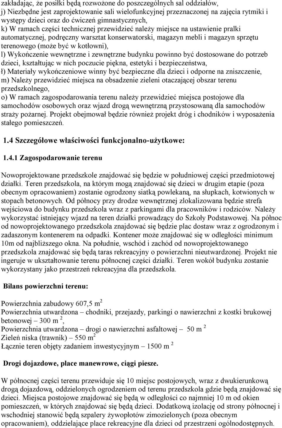 kotłowni), l) Wykończenie wewnętrzne i zewnętrzne budynku powinno być dostosowane do potrzeb dzieci, kształtując w nich poczucie piękna, estetyki i bezpieczeństwa, ł) Materiały wykończeniowe winny