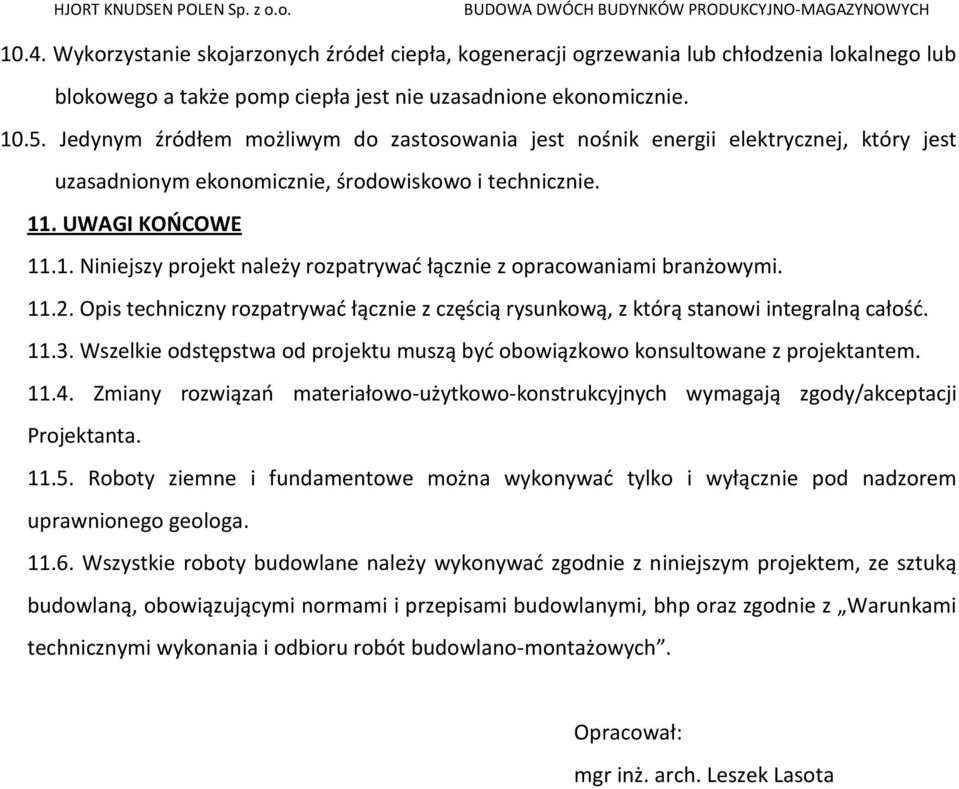 . UWAGI KOŃCOWE 11.1. Niniejszy projekt należy rozpatrywać łącznie z opracowaniami branżowymi. 11.2. Opis techniczny rozpatrywać łącznie z częścią rysunkową, z którą stanowi integralną całość. 11.3.