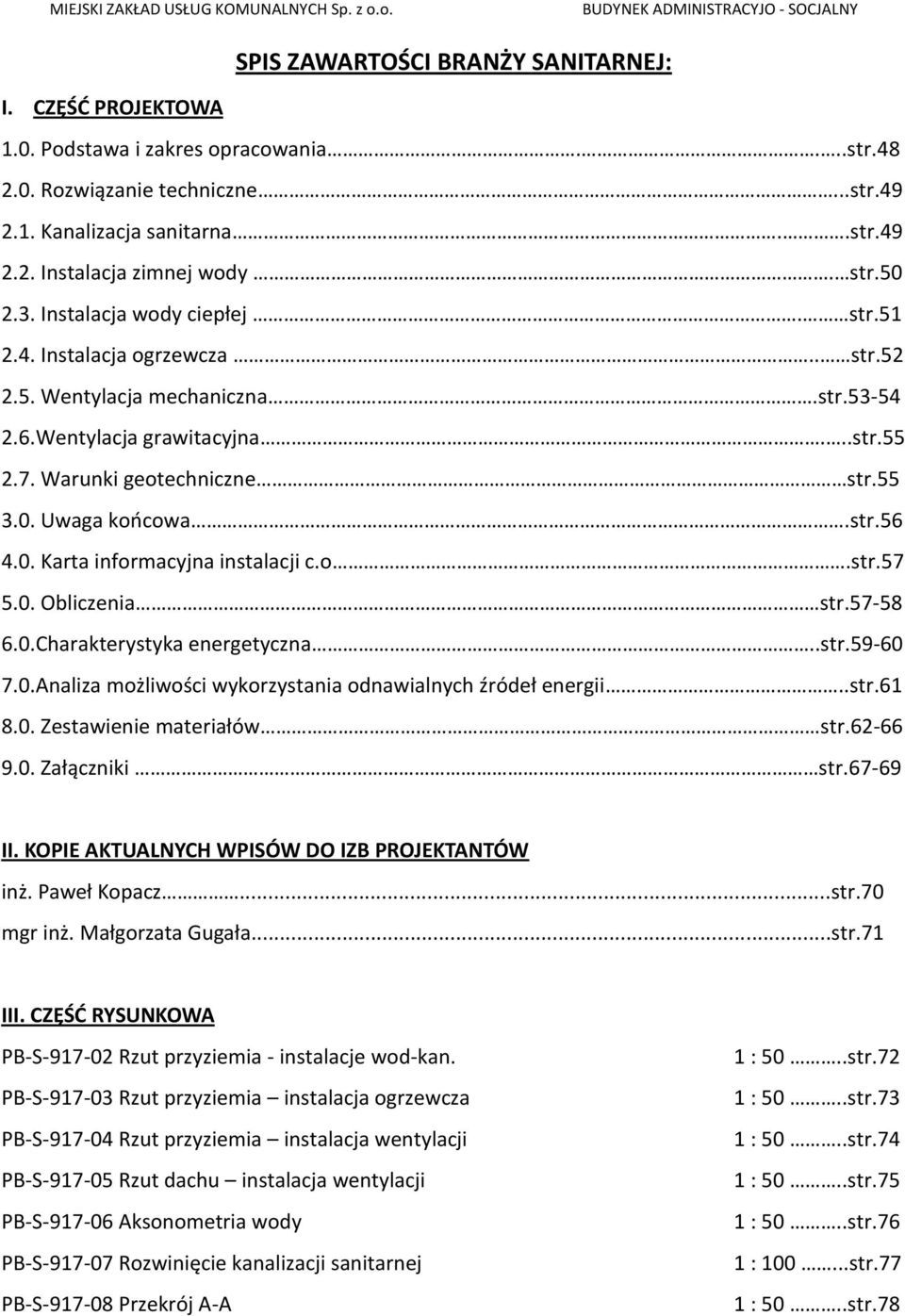 Wentylacja grawitacyjna...str.55 2.7. Warunki geotechniczne str.55 3.0. Uwaga końcowa.str.56 4.0. Karta informacyjna instalacji c.o.str.57 5.0. Obliczenia str.57-58 6.0.Charakterystyka energetyczna.