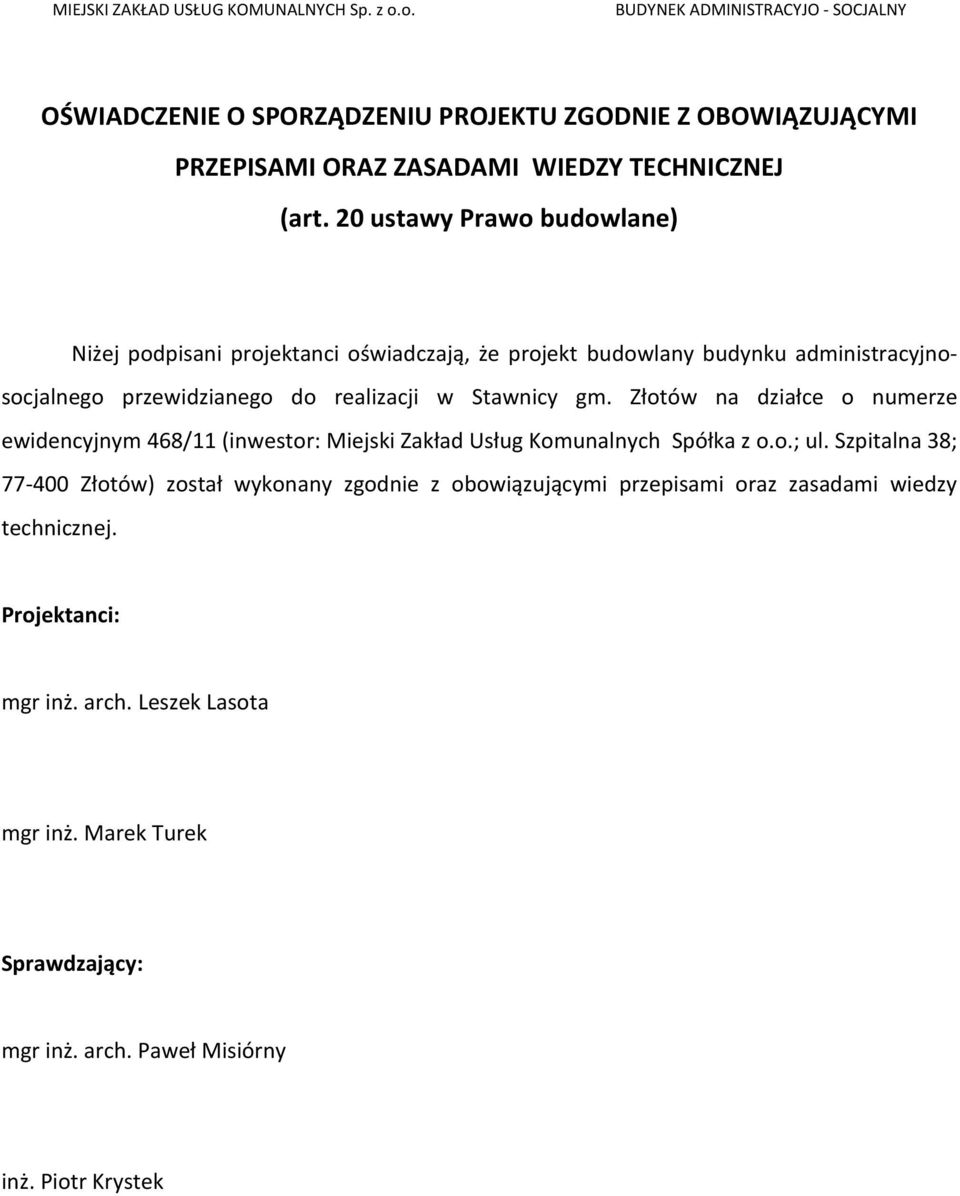 20 ustawy Prawo budowlane) Niżej podpisani projektanci oświadczają, że projekt budowlany budynku administracyjnosocjalnego przewidzianego do realizacji w Stawnicy gm.