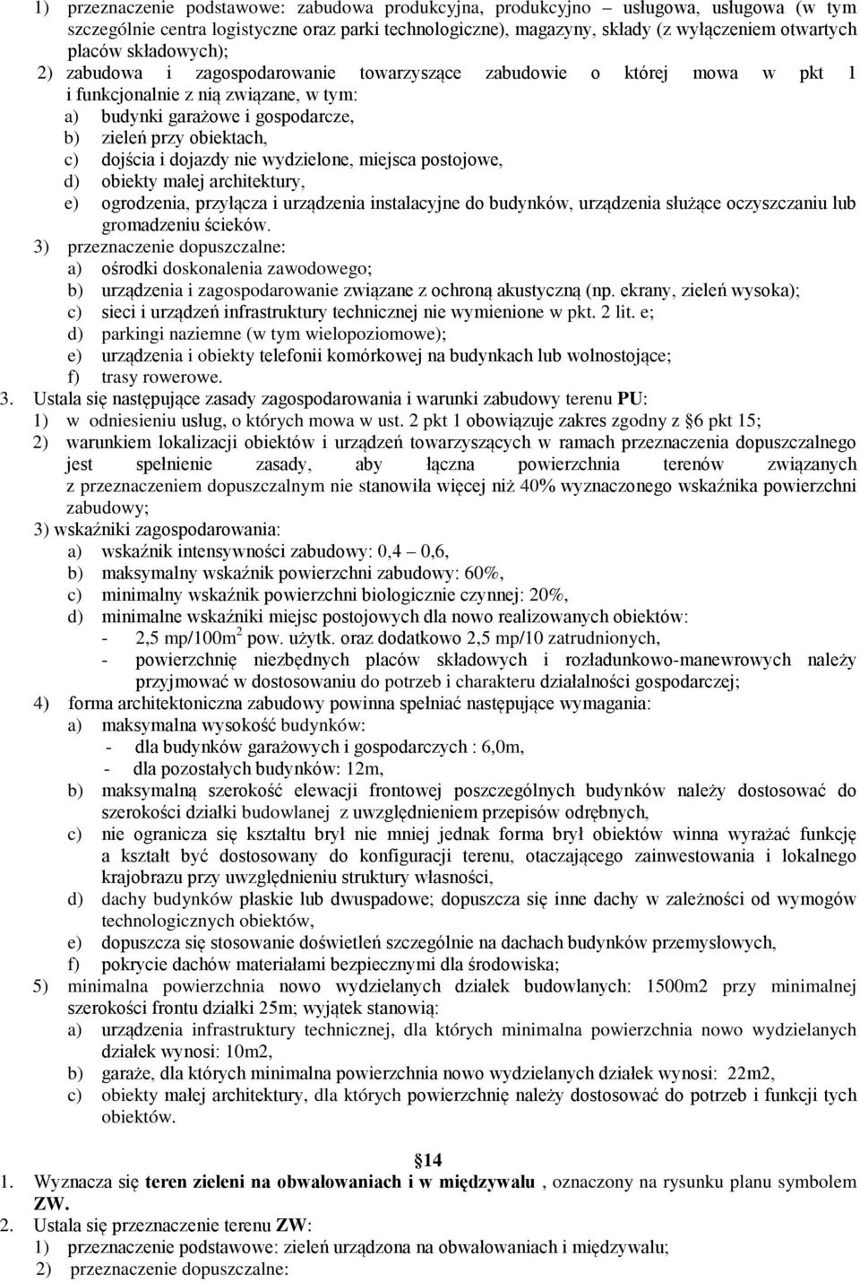 i dojazdy nie wydzielone, miejsca postojowe, d) obiekty małej architektury, e) ogrodzenia, przyłącza i urządzenia instalacyjne do budynków, urządzenia służące oczyszczaniu lub gromadzeniu ścieków.