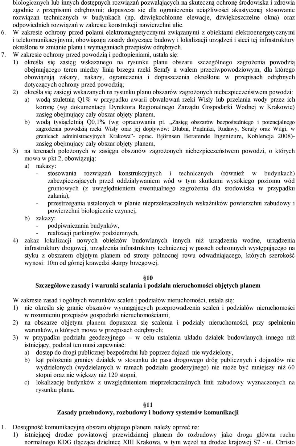 W zakresie ochrony przed polami elektromagnetycznymi związanymi z obiektami elektroenergetycznymi i telekomunikacyjnymi, obowiązują zasady dotyczące budowy i lokalizacji urządzeń i sieci tej