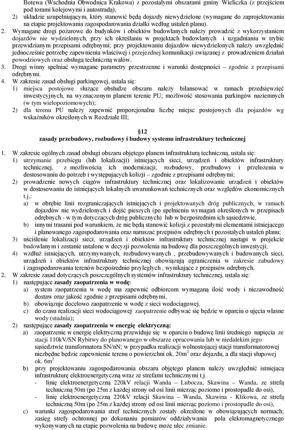 Wymagane drogi pożarowe do budynków i obiektów budowlanych należy prowadzić z wykorzystaniem dojazdów nie wydzielonych, przy ich określaniu w projektach budowlanych i uzgadnianiu w trybie