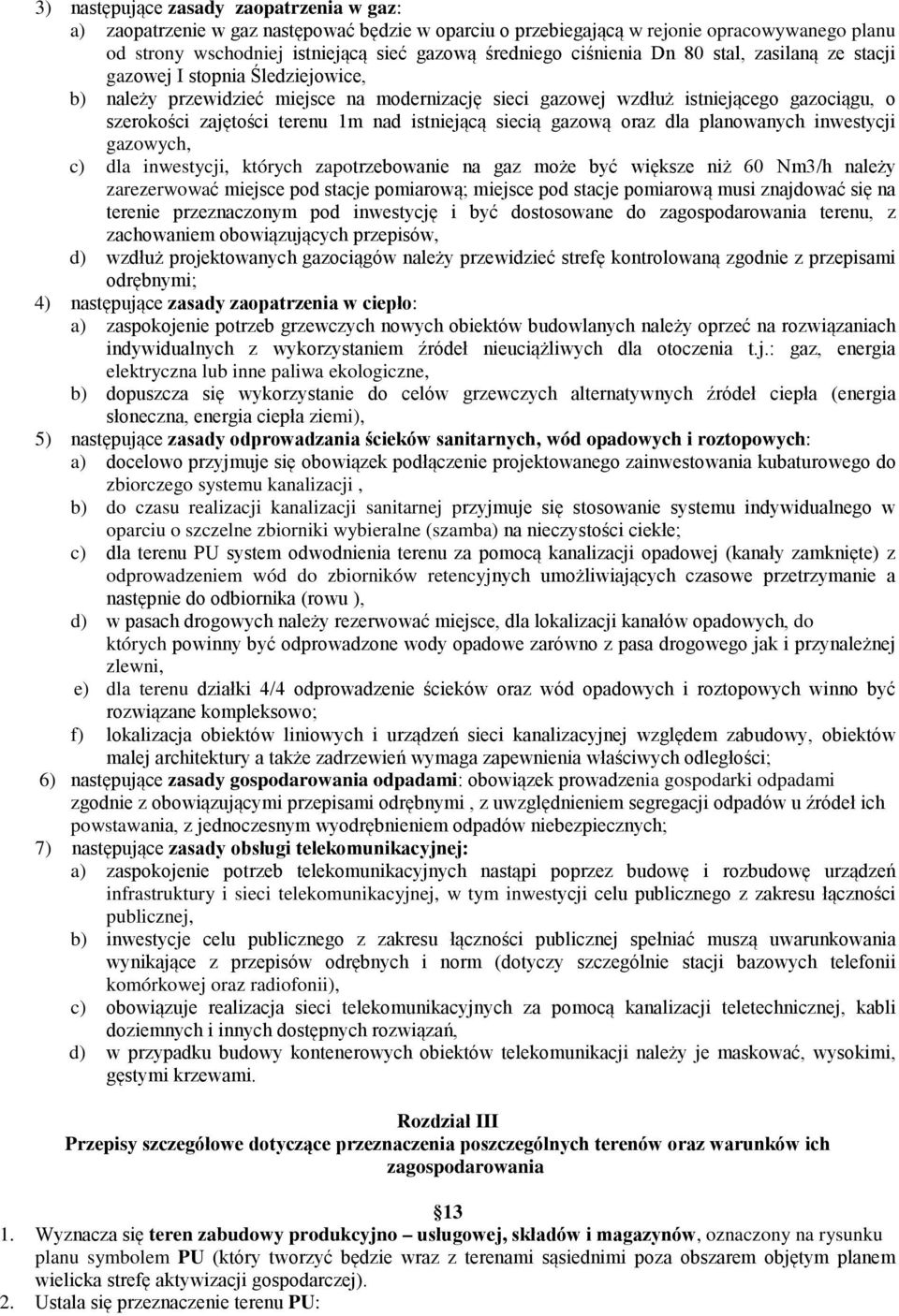 nad istniejącą siecią gazową oraz dla planowanych inwestycji gazowych, c) dla inwestycji, których zapotrzebowanie na gaz może być większe niż 60 Nm3/h należy zarezerwować miejsce pod stacje