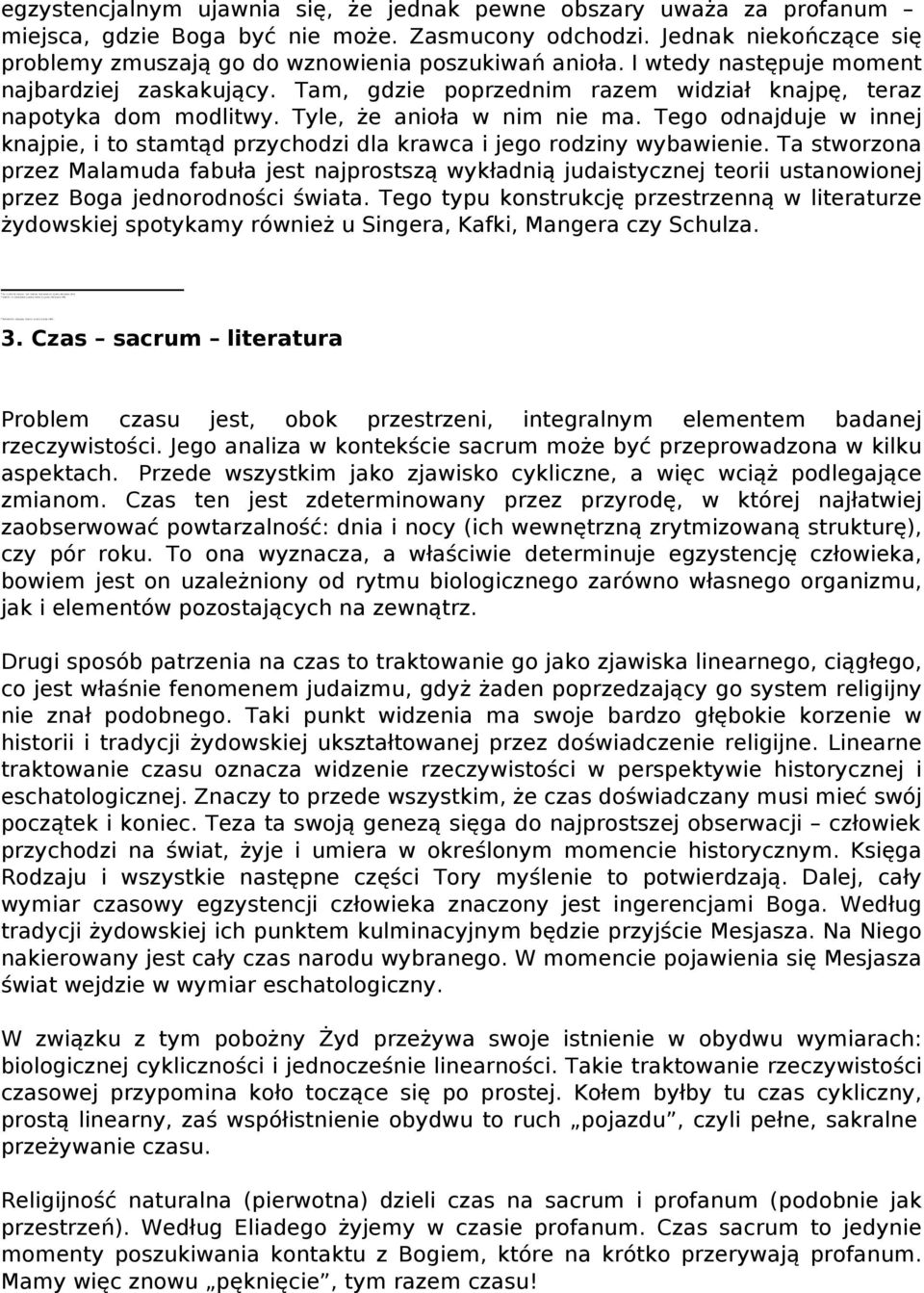 Tyle, że anioła w nim nie ma. Tego odnajduje w innej knajpie, i to stamtąd przychodzi dla krawca i jego rodziny wybawienie.