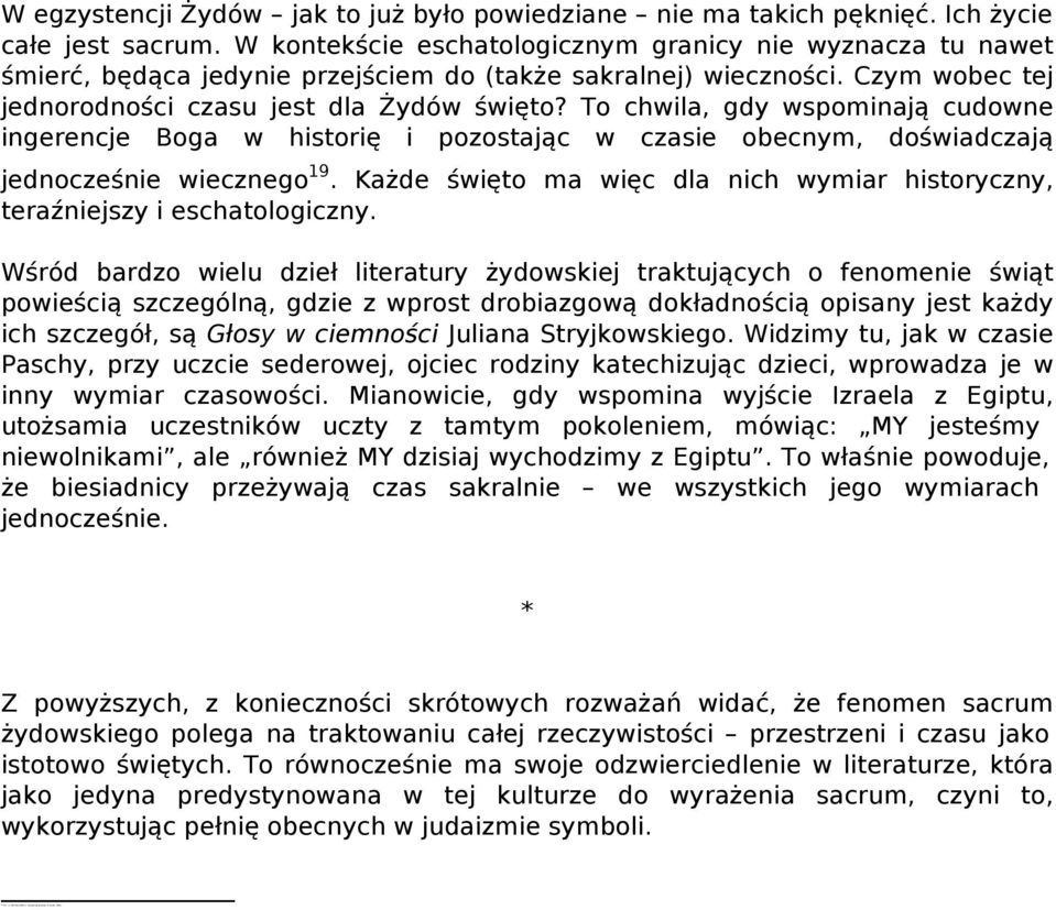 To chwila, gdy wspominają cudowne ingerencje Boga w historię i pozostając w czasie obecnym, doświadczają jednocześnie wiecznego19.