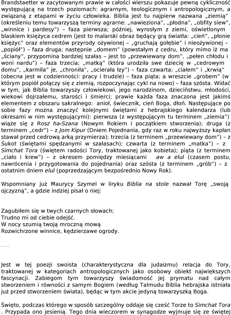 księżyca cedrem (jest to malarski obraz będący grą światła: cień, płonie księżyc oraz elementów przyrody ożywionej gruchają gołębie i nieożywionej popiół ) faza druga; następnie domem (powstałym z