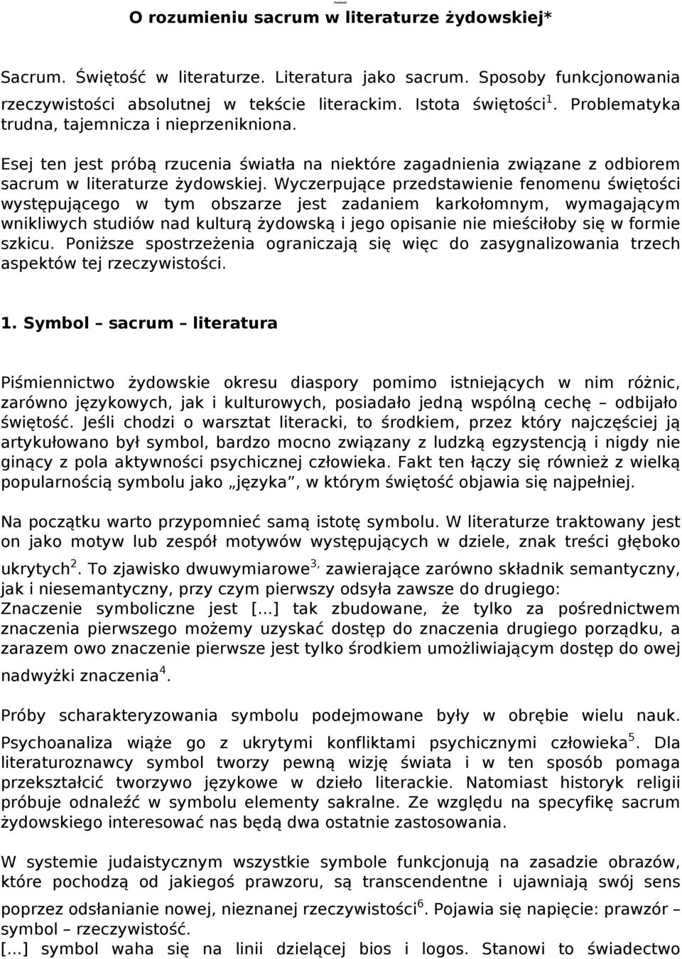 Wyczerpujące przedstawienie fenomenu świętości występującego w tym obszarze jest zadaniem karkołomnym, wymagającym wnikliwych studiów nad kulturą żydowską i jego opisanie nie mieściłoby się w formie