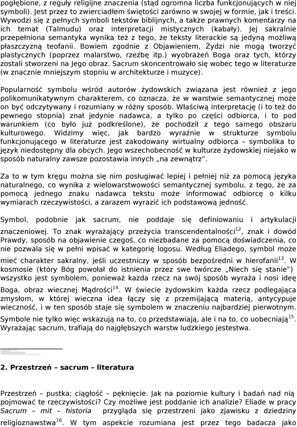 Jej sakralnie przepełniona semantyka wynika też z tego, że teksty literackie są jedyną możliwą płaszczyzną teofanii.