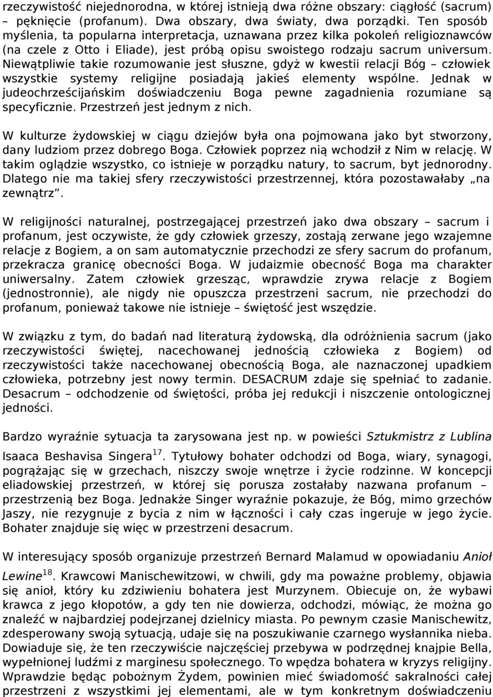 Niewątpliwie takie rozumowanie jest słuszne, gdyż w kwestii relacji Bóg człowiek wszystkie systemy religijne posiadają jakieś elementy wspólne.