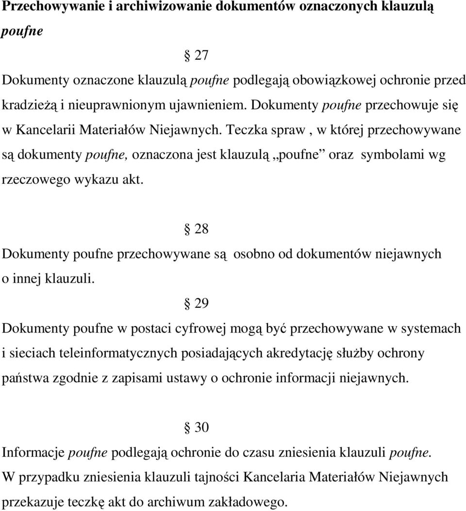 28 Dokumenty poufne przechowywane są osobno od dokumentów niejawnych o innej klauzuli.