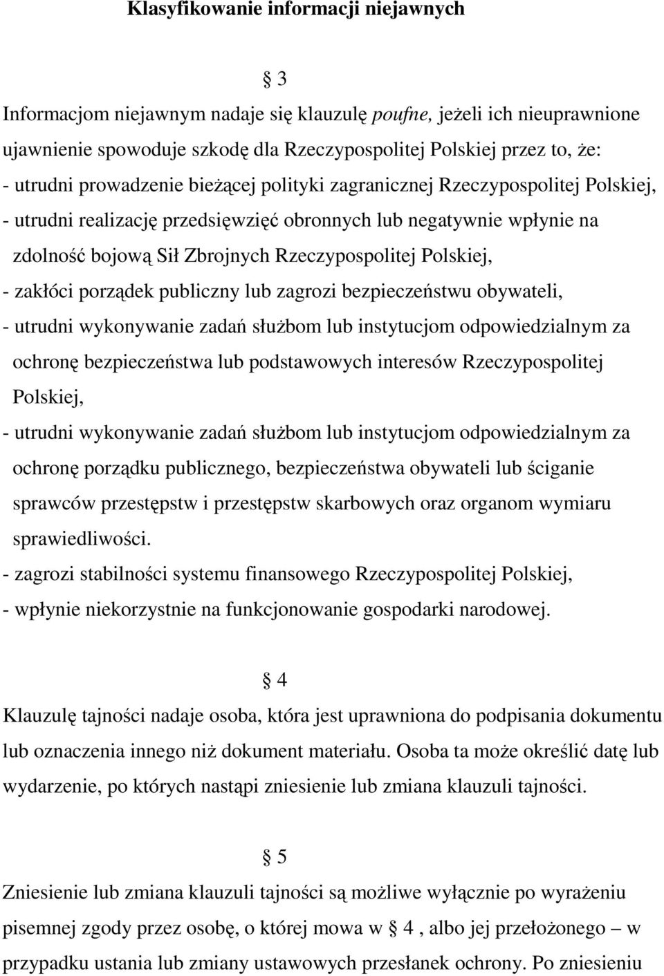 zakłóci porządek publiczny lub zagrozi bezpieczeństwu obywateli, - utrudni wykonywanie zadań słuŝbom lub instytucjom odpowiedzialnym za ochronę bezpieczeństwa lub podstawowych interesów