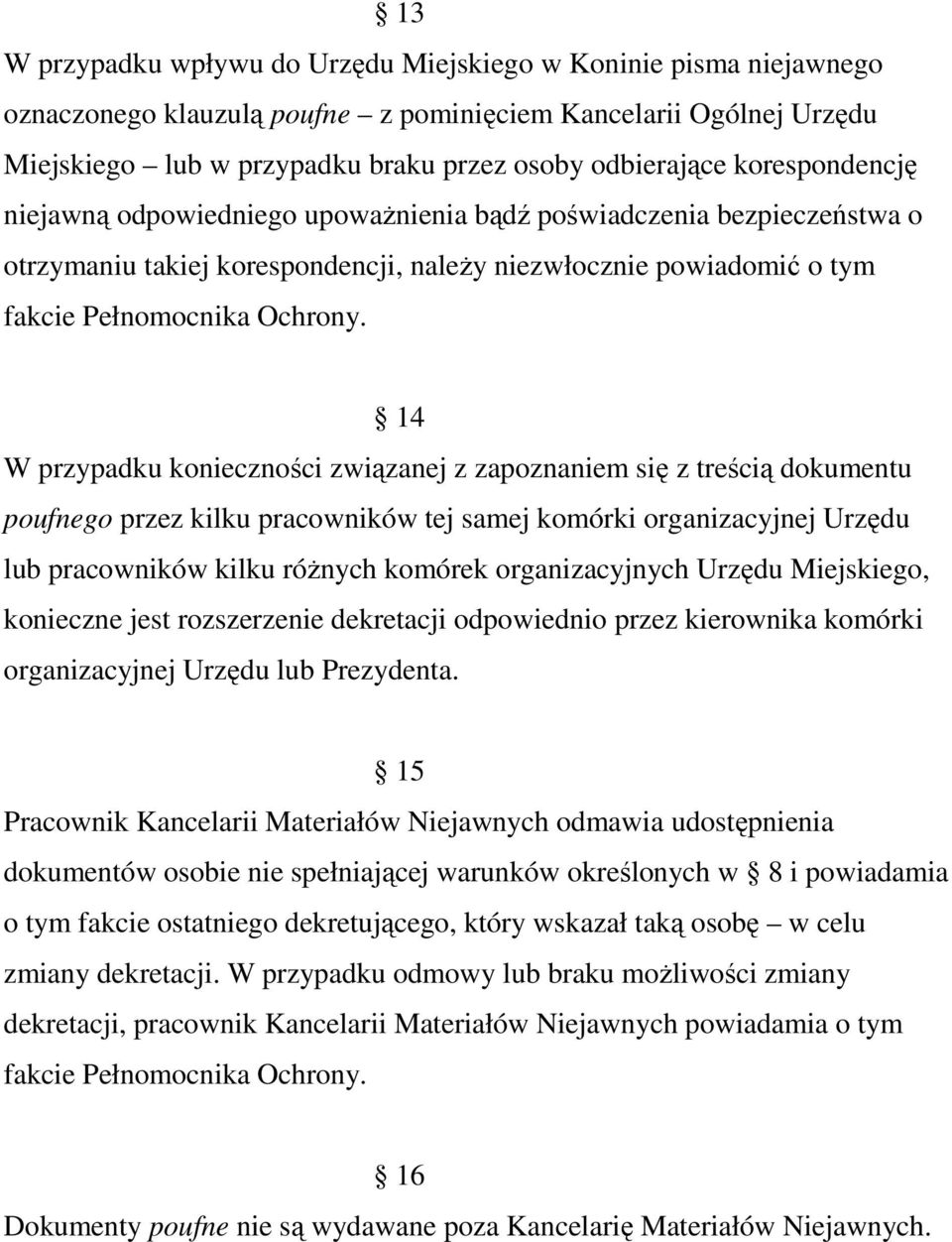 14 W przypadku konieczności związanej z zapoznaniem się z treścią dokumentu poufnego przez kilku pracowników tej samej komórki organizacyjnej Urzędu lub pracowników kilku róŝnych komórek